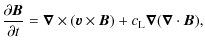$\displaystyle \frac{\partial \vec{B}}{\partial t}=\vec{\nabla}\times (\vec{v}\times \vec{B}) +c_{\rm L} \vec{\nabla}(\vec{\nabla}\cdot \vec{B}),$