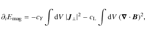 \begin{displaymath}\partial_t E_{\rm mag} =-c_Y\int {\rm d}V \ \vert\vec{J}_\per...
...rt^2 -c_{\rm L} \int {\rm d}V \ (\vec{\nabla}\cdot \vec{B})^2,
\end{displaymath}