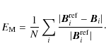 \begin{displaymath}E_{\rm M} = \frac{1}{N}\sum_i\frac{\vert\vec{B}^{\rm ref}_i-\vec{B}_i\vert}{\vert\vec{B}^{\rm ref}_i\vert} \cdot
\end{displaymath}
