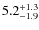 $5.2^{\rm +1.3}_{-1.9}$