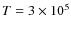 $T=3\times10^5$