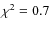 $\chi^2 = 0.7$