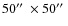 $50\hbox {$^{\prime \prime }$ }\times 50\hbox {$^{\prime \prime }$ }$