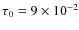 $\tau _0=9\times 10^{-2}$