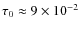 $\tau_0\approx9\times10^{-2}$