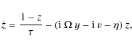 \begin{displaymath}\dot{z}=\frac{1-z}{\tau}-({\rm i} ~ \Omega ~ y - {\rm i} ~ v - \eta) ~ z,
\end{displaymath}