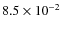 $8.5 \times 10^{-2}$