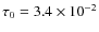 $\tau_0=3.4 \times
10^{-2}$
