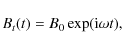 \begin{displaymath}B_t(t)=B_0 \exp({\rm i} \omega t),
\end{displaymath}