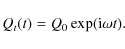 \begin{displaymath}Q_t(t)=Q_0 \exp({\rm i} \omega t).
\end{displaymath}