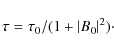 \begin{displaymath}\tau=\tau_0/(1+\vert B_0 \vert^2)\cdot
\end{displaymath}