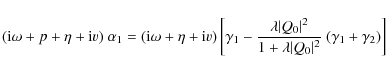 \begin{displaymath}({\rm i}\omega+p+\eta+{\rm i}v)~ \alpha_1=({\rm i}\omega+\eta...
...t^2}{1+\lambda \vert Q_0 \vert ^2} ~(\gamma_1+\gamma_2)\right]
\end{displaymath}