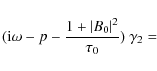 \begin{displaymath}({\rm i} \omega-p-\frac{1+\vert B_0
\vert^2}{\tau_0})~\gamma_2=\end{displaymath}