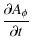 $\displaystyle \frac{\partial {A_{\phi}}}{\partial t}$