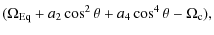 $\displaystyle (\Omega_{\rm Eq}+a_{2}\cos^2\theta+a_{4}\cos^4\theta-\Omega_{\rm c}),$