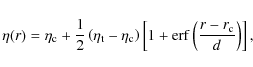 \begin{displaymath}\eta(r)=\eta_{\rm c}+\frac{1}{2}\left(\eta_{\rm t}-\eta_{\rm ...
...ht)\left[1+{\rm erf}\left(\frac{r-r_{\rm c}}{d}\right)\right],
\end{displaymath}