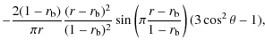$\displaystyle -\frac{2(1-r_{\rm b})}{\pi r}\frac{(r-r_{\rm b})^2}{(1-r_{\rm b})^2} \sin\left(\pi\frac{r-r_{\rm b}}{1-r_{\rm b}}\right)(3\cos^2\theta-1),$