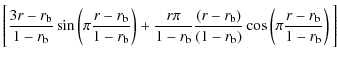 $\displaystyle \Bigg[\frac{3r-r_{\rm b}}{1-r_{\rm b}} \sin\left(\pi\frac{r-r_{\r...
...m b})}{(1-r_{\rm b})} \cos\left(\pi\frac{r-r_{\rm b}}{1-r_{\rm b}}\right)\Bigg]$