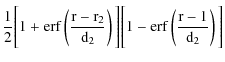 $\displaystyle \frac{1}{2}\Bigg[1+\rm erf\left(\frac{r-r_{2}}{{\rm d}_{2}}\right)\Bigg]\Bigg[ 1-erf\left(\frac{r-1}{{\rm d}_{2}}\right)\Bigg]$