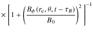 $\displaystyle \times ~ \Bigg[1+\left({\frac{B_{\phi}\left(r_{\rm c},\theta,t-\tau_B\right)}{B_{0}}}\right)^{2}\Bigg]^{-1}$