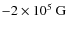 $-2 \times 10^5 ~ \rm G$
