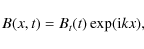 \begin{displaymath}{B}(x,t)=B_t(t) \exp({\rm i} k x),
\end{displaymath}