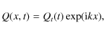 \begin{displaymath}{Q}(x,t)=Q_t(t) \exp({\rm i} k x),
\end{displaymath}