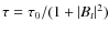 $\tau=\tau_0/(1+\vert B_t \vert ^2)$