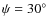 $\psi =30\hbox {$^\circ $ }$