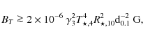 \begin{displaymath}B_{T}\ga 2\times 10^{-6}~\gamma^2_3 T_{\star,4}^4 R^2_{\star,10} {\rm d}^{-2}_{0.1}~\rm {G},
\end{displaymath}