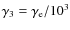$\gamma_3=\gamma_{\rm e}/10^3$