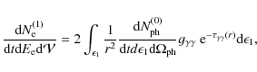 \begin{displaymath}\frac{{\rm d}N_{\rm e}^{(1)}}{{\rm d}t {\rm d}E_{\rm e} {\rm ...
...gamma\gamma}~{\rm e}^{-\tau_{\gamma\gamma}(r)}\rm d\epsilon_1,
\end{displaymath}