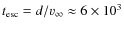 $t_{\rm esc}=d/v_\infty\approx 6\times10^3$