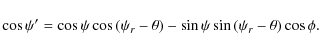 \begin{displaymath}\cos\psi'=\cos\psi\cos\left(\psi_r-\theta\right)-\sin\psi\sin\left(\psi_r-\theta\right)\cos\phi.
\end{displaymath}
