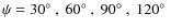 $\psi=30\hbox{$^\circ$ },~60\hbox{$^\circ$ },~90\hbox{$^\circ$ },~120\hbox{$^\circ$ }$