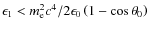 $\epsilon_1<m^2_{\rm e} c^4/2\epsilon_0\left(1-\cos\theta_0\right)$