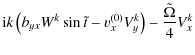 $\displaystyle {\rm i}k\left( b_{yx}W^{k}\sin \tilde{t}
-v_{x}^{(0)}V_{y}^{k} \right) -\frac{\tilde{\Omega}}{4}V_{x}^{k}$