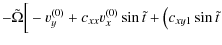 $\displaystyle -\tilde{\Omega} \Big[-v_{y}^{(0)}+c_{xx}v_{x}^{(0)}\sin \tilde{t}+ \left(c_{xy1}\sin \tilde{t} \right .$