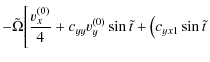 $\displaystyle -\tilde{\Omega} \Bigg[ \frac{v_{x}^{(0)}}{4} +c_{yy}v_{y}^{(0)}\sin \tilde{t}+ \left(c_{yx1}\sin \tilde{t} \right .$
