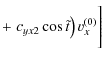 $\displaystyle + \left. c_{yx2}\cos \tilde{t}\right) v_{x}^{(0)} \Bigg]$