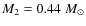 $M_{2}=0.44 \; {M_{\odot }}$