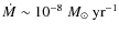 $\dot M \sim 10^{-8} \; {M_{\odot}~{\rm yr}^{-1}}$