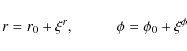 \begin{displaymath}r=r_0+\xi^r, ~~~~~~~~~~~ \phi=\phi_0 + \xi^{\phi}
\end{displaymath}