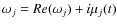 $\omega _{j}=Re(\omega _{j})+i\mu _{j}(t)$