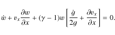 \begin{displaymath}\dot w+v_x \frac{\partial w}{\partial x} +(\gamma
-1)w\left[\frac{\dot g}{2 g}+ \frac{\partial v_x}{\partial
x}\right]=0.
\end{displaymath}