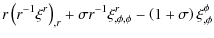 $\displaystyle r \left(r^{-1}\xi ^{r} \right)_{,r}+\sigma r^{-1}\xi _{,\phi,\phi
}^{r}-\left(1+\sigma \right)\xi _{,\phi }^{\phi }$
