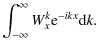 $\displaystyle \int^\infty_{-\infty} W^k_x {\rm e}^{-ikx}{\rm d}k.$