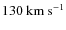 $130~{\rm km~s^{-1}}$