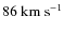 $86~{\rm km~s^{-1}}$
