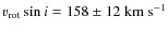 $v_{\rm rot}\sin{i}=158\pm12~{\rm km~s^{-1}}$
